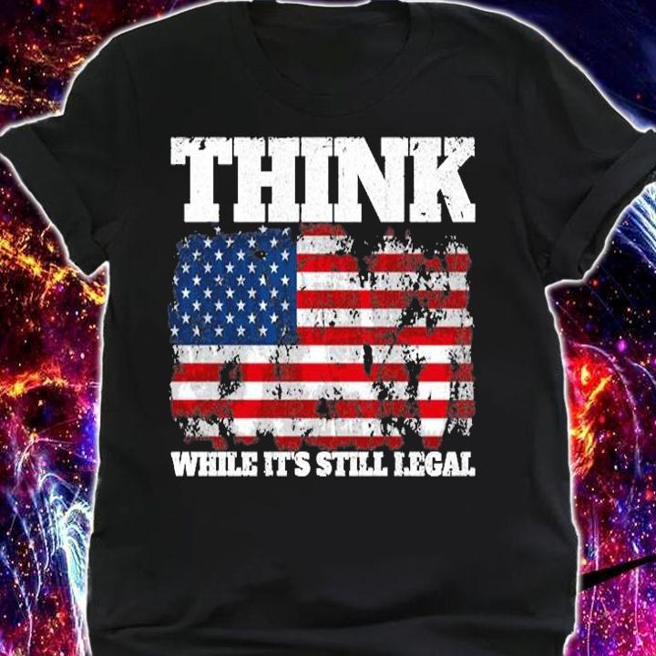 Nice Vintage American Flag Think While It's Still Legal T-Shirt t-shirt