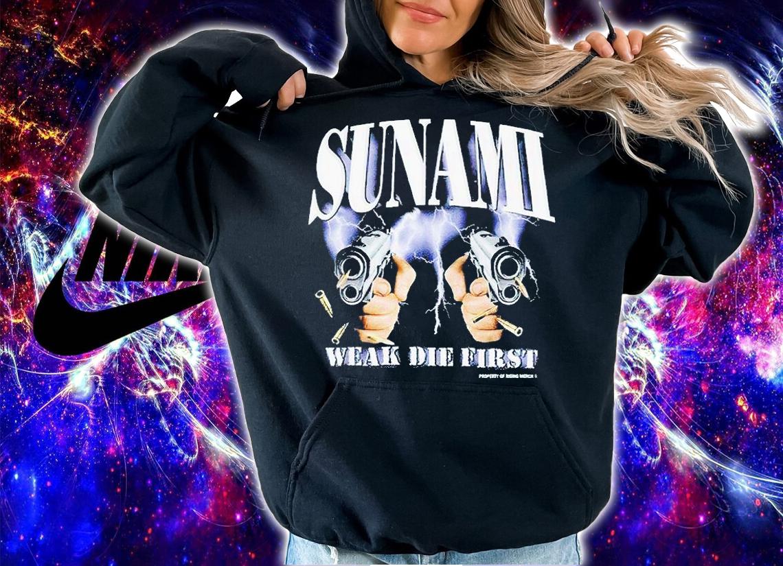 Sunami weak die first T-shirt t-shirt