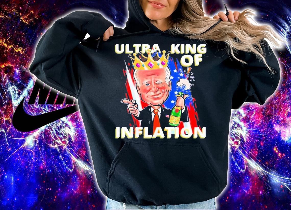 Ultra King Of Inflation Joe Biden Shirt t-shirt hoodie