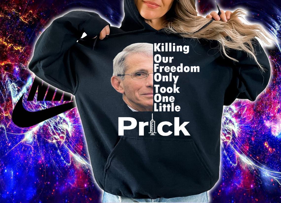 Dr Fauci Vaccine Killing Our Freedom Only Took One Little Prick T-Shirt t-shirt