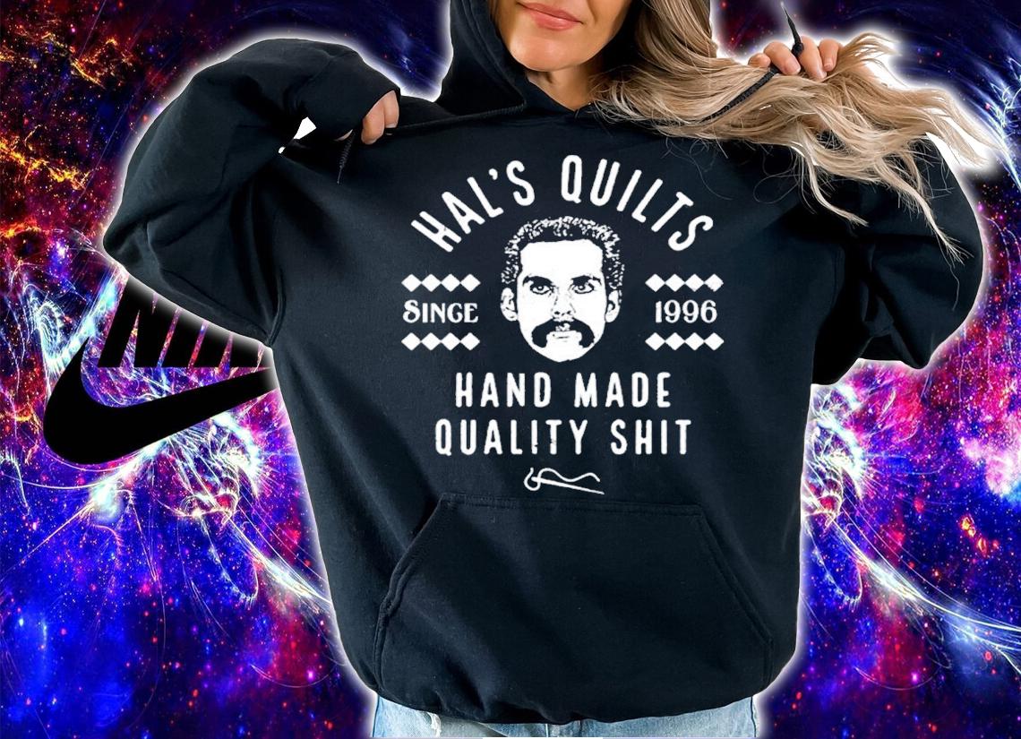 Hal's Quilts Since 1996 Hand Made Quality Shit Shirt t-shirt hoodie
