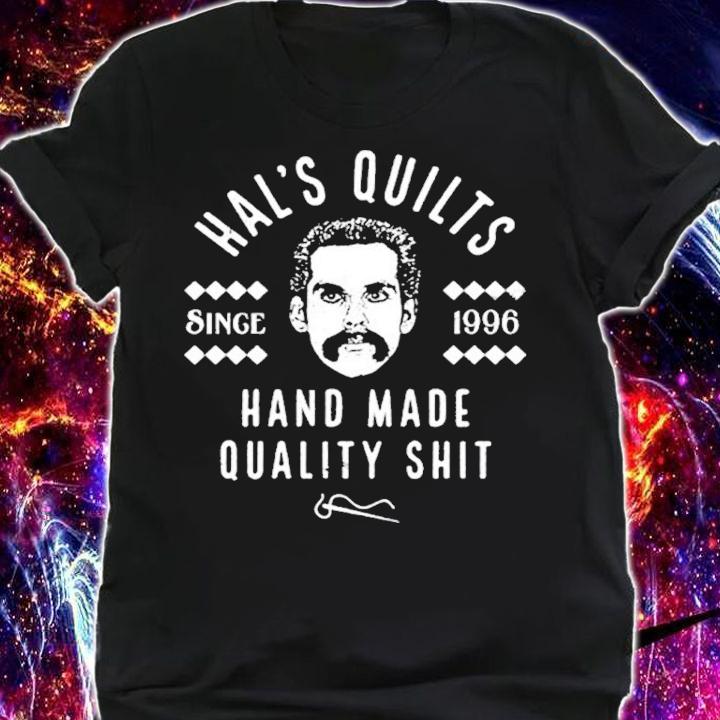 Hal's Quilts Since 1996 Hand Made Quality Shit Shirt t-shirt shirt