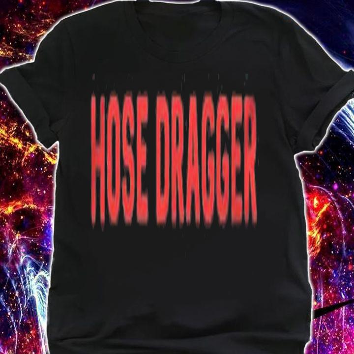 Hose Dragger Funny Firefighters Shirt Fireman Shirt t-shirt