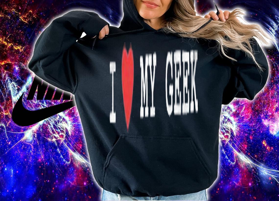 I love my Geek T-shirt t-shirt hoodie