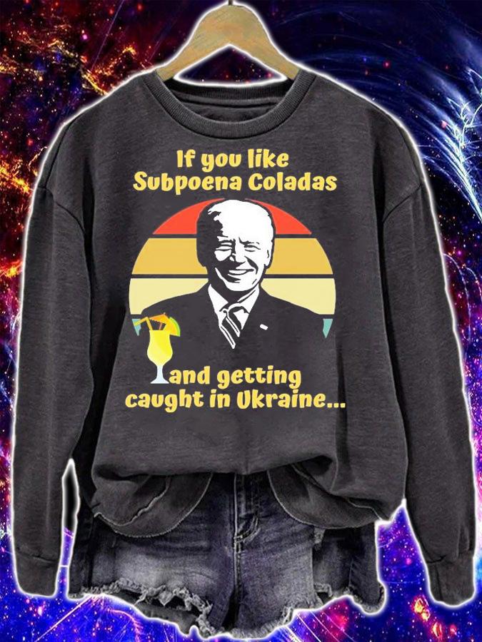 If You Like Subpoena Coladas And Getting Caught In Ukraine Funny Joe Biden t-Shirt t-shirt sweatshirt
