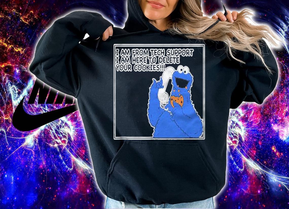 Im From Tech Support Im Here To Delete Your Cookie Shirt t-shirt hoodie