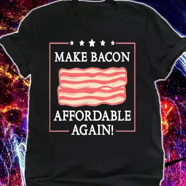 Make Bacon Affordable Again Funny Inflation Anti Joe Biden T-Shirt t-shirt shirt