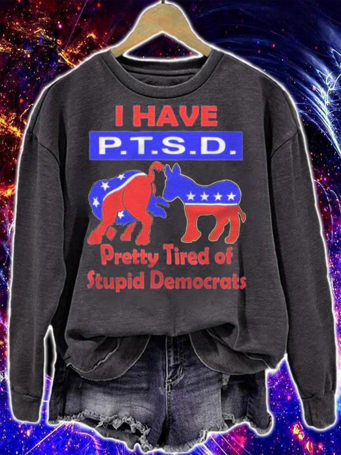 New Design i Have PTSD Pretty Tired of Stupid Democrats T-Shirt t-shirt sweatshirt