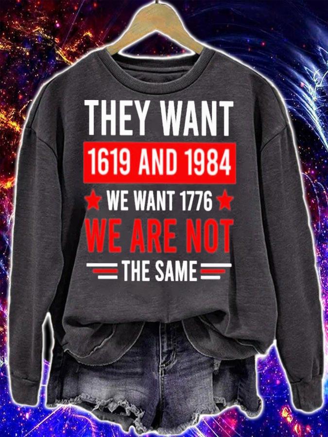 They want 1619 and 1984 we want 1776 we are not the same shirt t-shirt sweatshirt