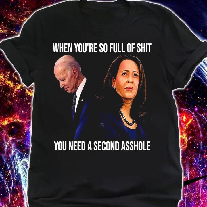 When You're So Full Of Shit You Need A second Asshole Anti Biden Harris Funny 2021, Anti Biden Shirt T-Shirt t-shirt