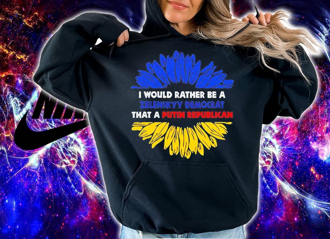 I Would Rather Be A Zelensky Democrat Than A Putin Republican T-Shirt t-shirt hoodie