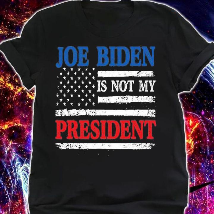 Joe Biden Is Not My President POTUS Sleepy Joe Republican T-Shirt t-shirt shirt