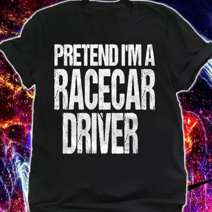 Pretend Im A Racecar Driver Easy Halloween Costume Shirt t-shirt