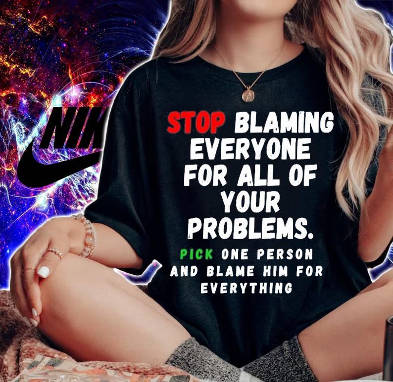 Stop Blaming Everyone For Your Problems T-Shirt t-shirt