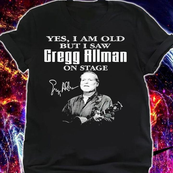 Yes I Am Old But I Saw Gregg Allman On State Signature T-Shirt t-shirt shirt