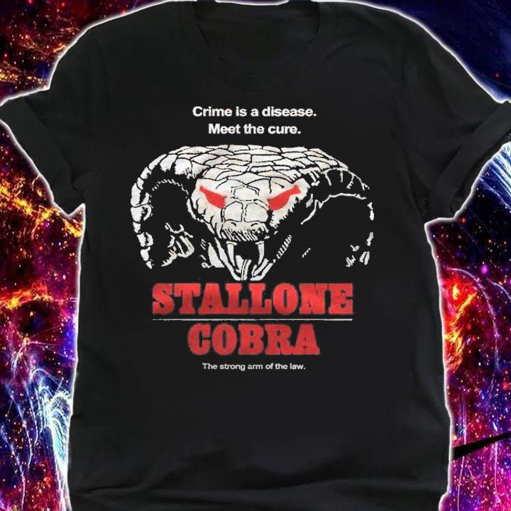 Crime Is A Disease Meet The Cure Stallone Cobra The Strong Arm Of The Law shirt t-shirt shirt