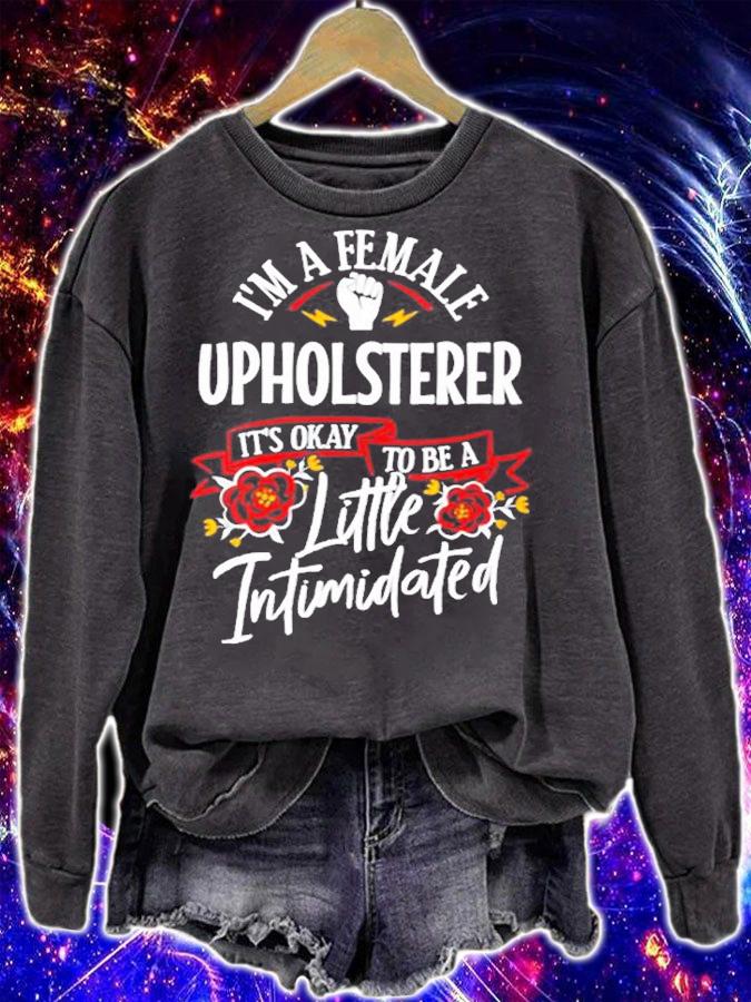 I'm A Female Upholsterer It's Okay To Be A Little Intimidated T-Shirt t-shirt sweatshirt