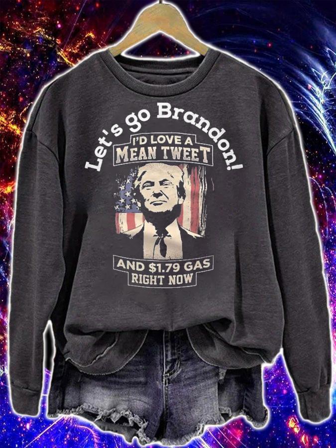 Let's Go Brandon Pro Trump 2024 I'd Love A Mean Tweet And 1.79 Gas Right Now Joe Biden T-Shirt t-shirt sweatshirt