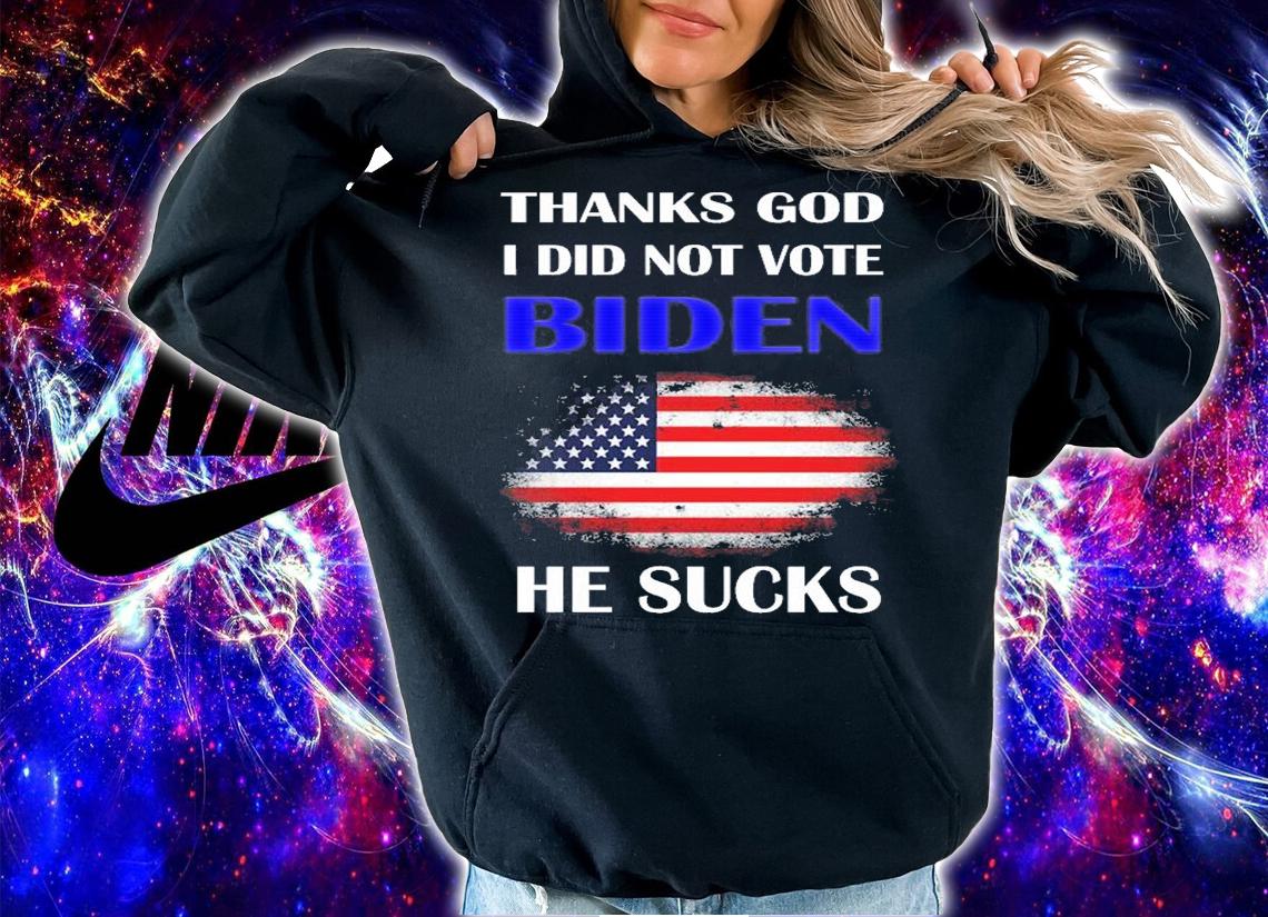 Thanks Gob I Dod Not Vote Biden He Sucks Usa Flag Funny Joe Biden T-shirt t-shirt hoodie