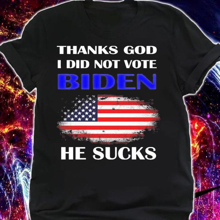 Thanks Gob I Dod Not Vote Biden He Sucks Usa Flag Funny Joe Biden T-shirt t-shirt shirt