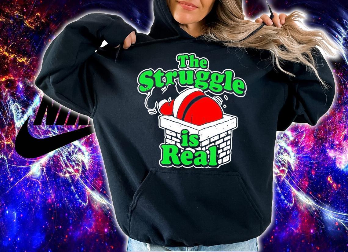 The Struggle Is Real T-Shirt t-shirt hoodie