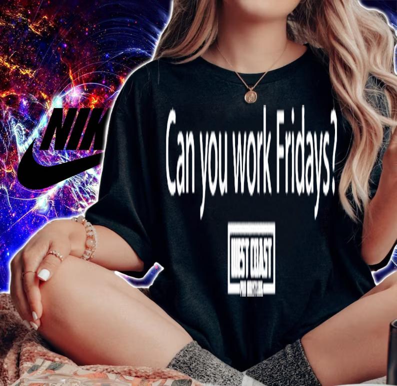 Can You Work Fridays T-Shirt t-shirt woman shirt