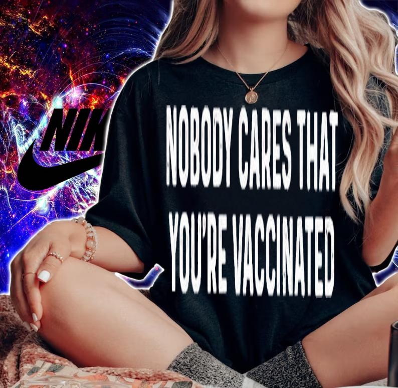 Nobody Cares That You're Vaccinated Shirt t-shirt