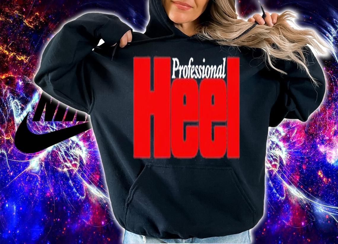 Official Professional Heel T-Shirt t-shirt hoodie