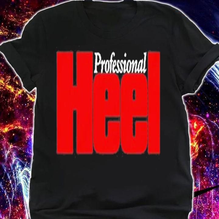 Official Professional Heel T-Shirt t-shirt shirt