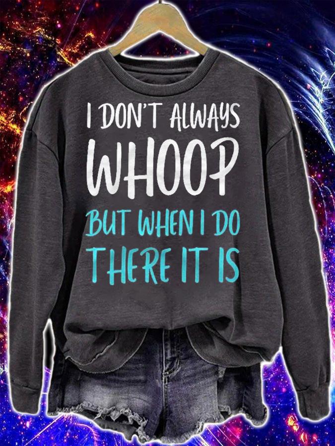 I Dont Always Whoop But When I Do There It Is Dance Shirt t-shirt sweatshirt