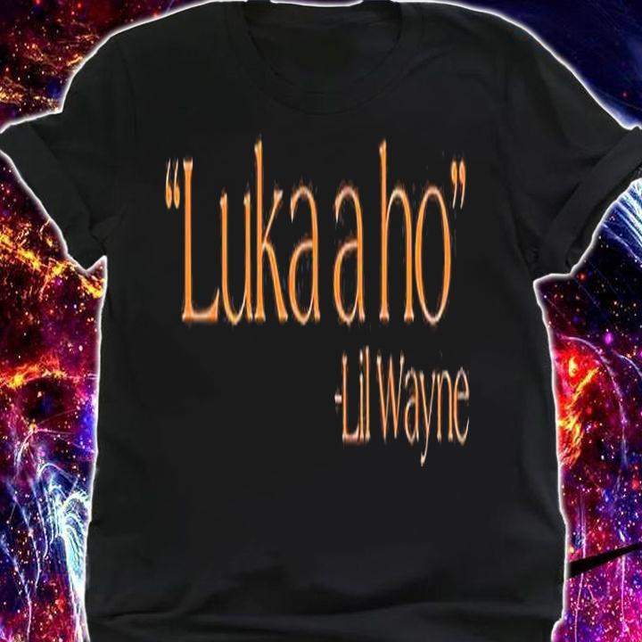 Luka A Ho Lil Wayne T-Shirt t-shirt