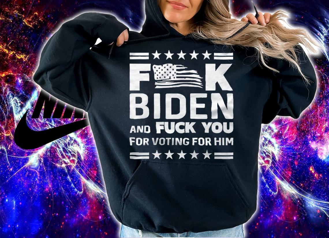 New Design fucK Biden And F You For Voting For Him T-Shirt t-shirt hoodie