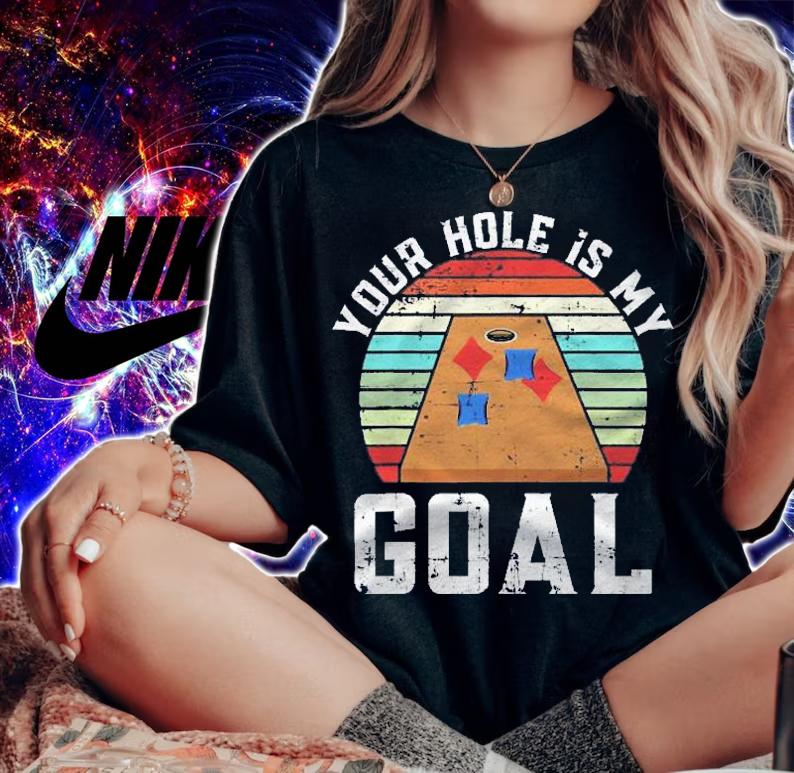 Your Hole Is My Goal For A Cornhole Bean Bag Lover Shirt t-shirt woman shirt