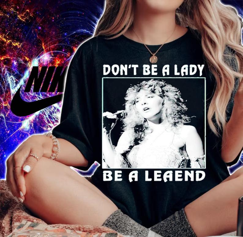 Don't Be A Lady Stevie Nicks Shirt t-shirt woman shirt