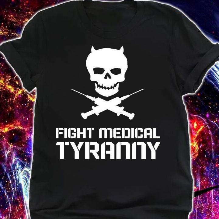 Fight Medical Tyranny Skull T-Shirt t-shirt shirt