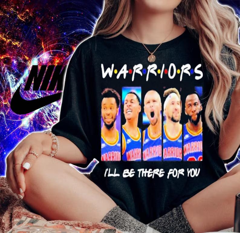Golden State Warriors Team I'll Be There For You Shirt t-shirt woman shirt