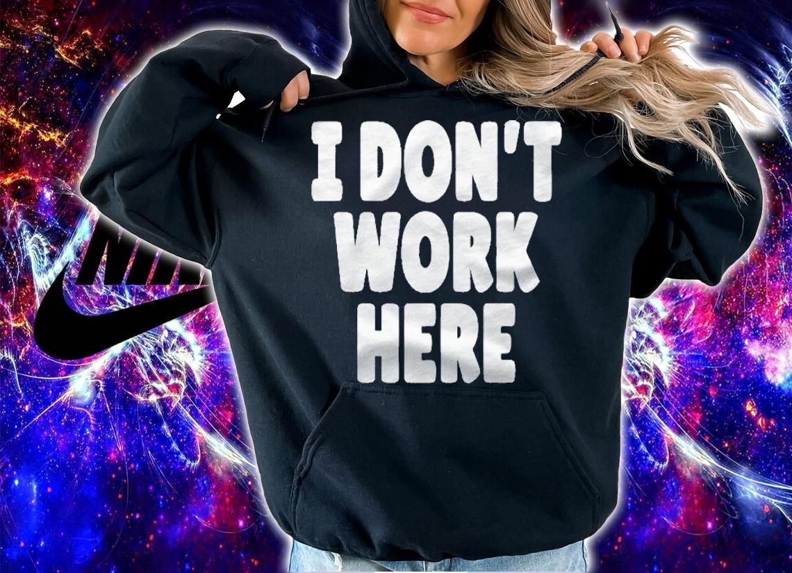 I Dont Work Here Funny Shirt t-shirt hoodie