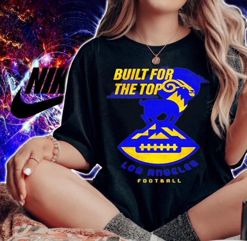 Los Angeles Rams Football Built For The Top Shirt t-shirt woman shirt