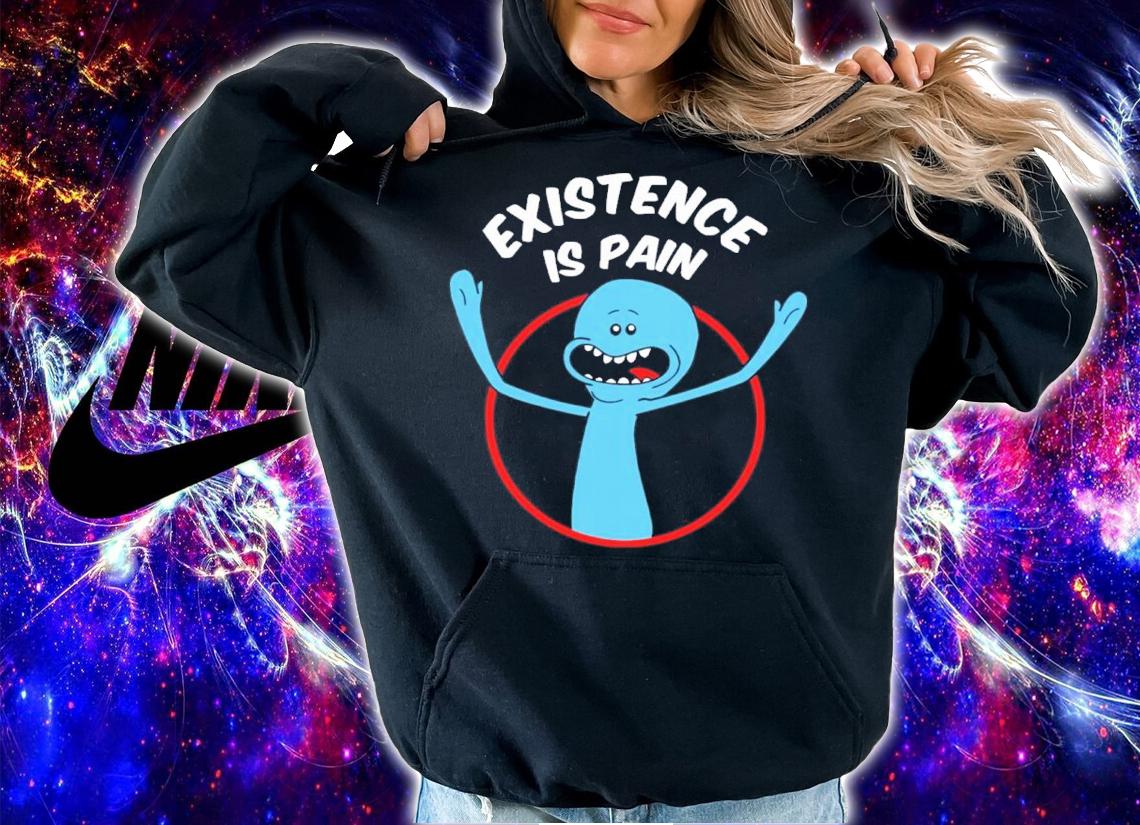 Mr. Meeseeks Existence Is Pain Shirt t-shirt hoodie