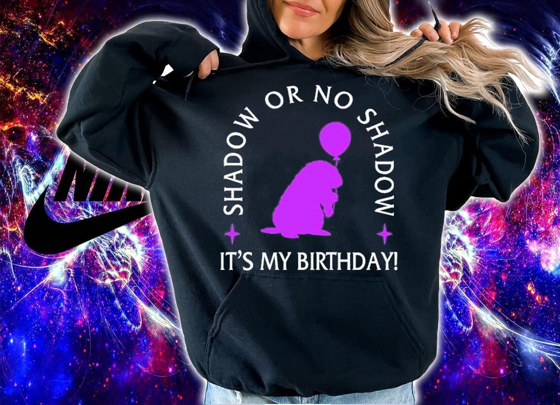 Shadow Or No Shadow, It's My Birthday T-Shirt t-shirt hoodie