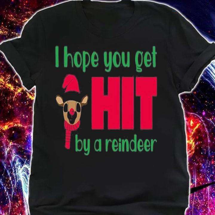 I Hope You Get Hit By A Reindeer Christmas T-Shirt t-shirt shirt