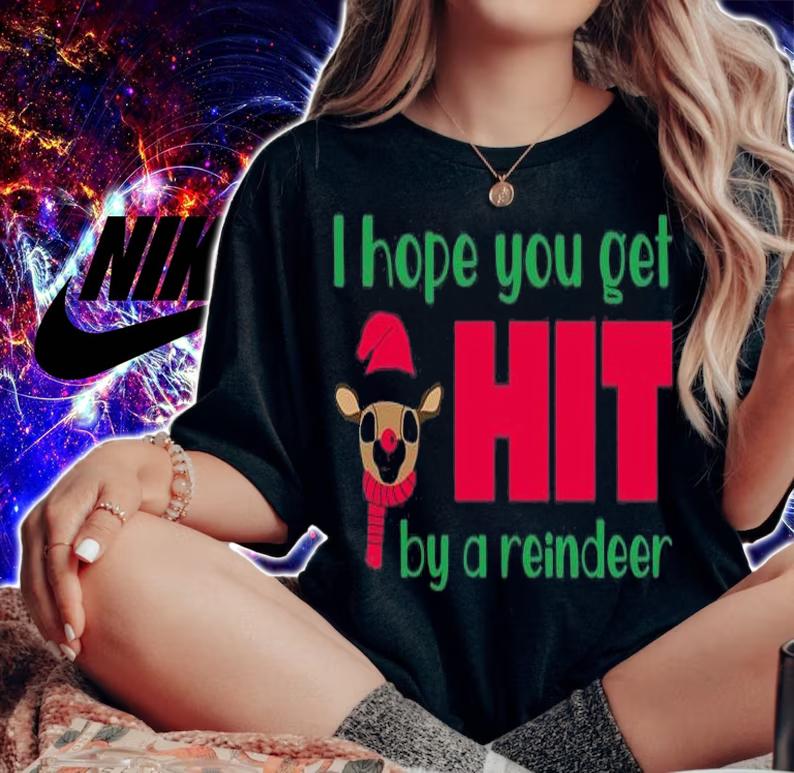 I Hope You Get Hit By A Reindeer Christmas T-Shirt t-shirt woman shirt