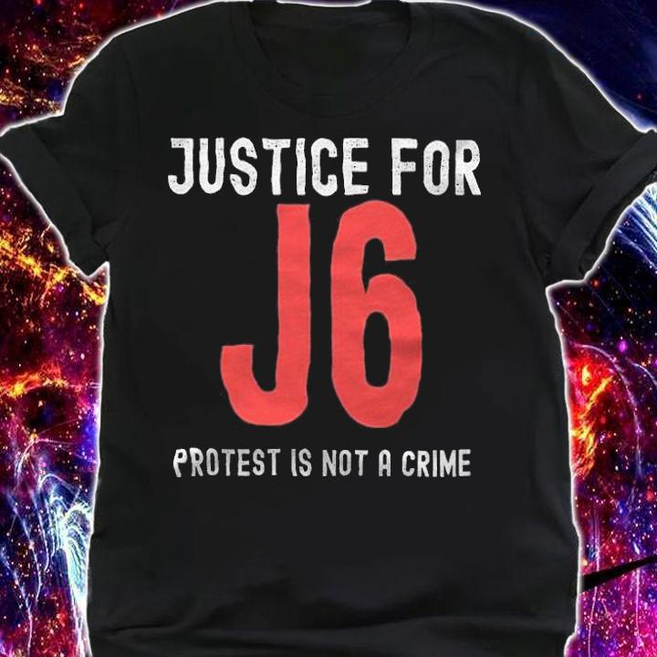 Justice for J6 Protest Is Not A Crime T-Shirt t-shirt shirt