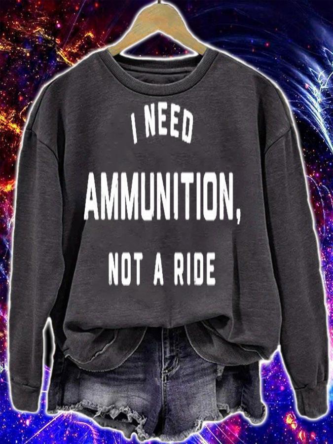 I Need Ammunition Not A Ride T-Shirt