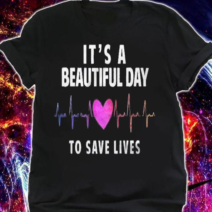 Its A Beautiful Day To Save Lives Nurse & Doctor Shirt shirt