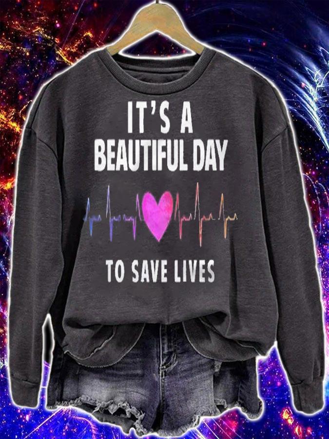Its A Beautiful Day To Save Lives Nurse & Doctor Shirt sweatshirt