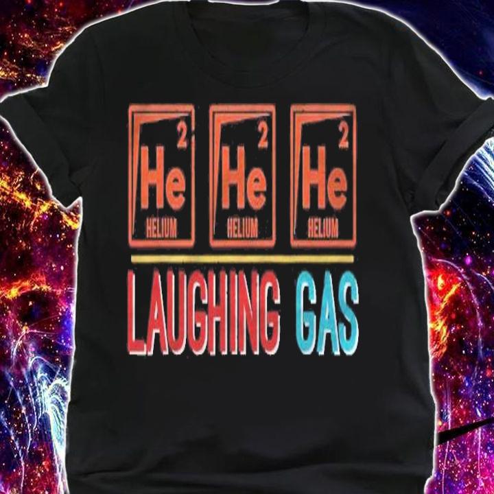 Laughing Gas He He He Funny Science Helium Nerd Gift T-shirt
