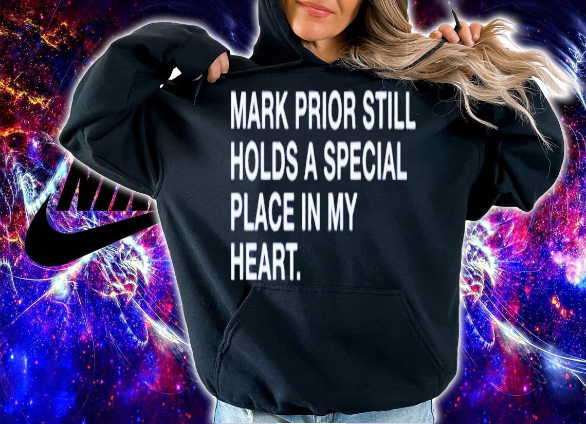 Mark Prior Still Holds A Special Place In My Heart Shirt hoodie