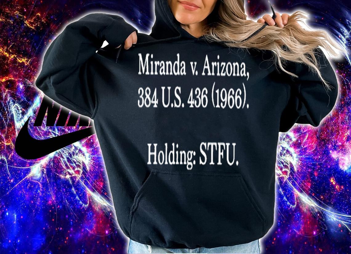 Miranda V Arizona 384 Us 436 1966 Holding Stfu T-Shirt hoodie
