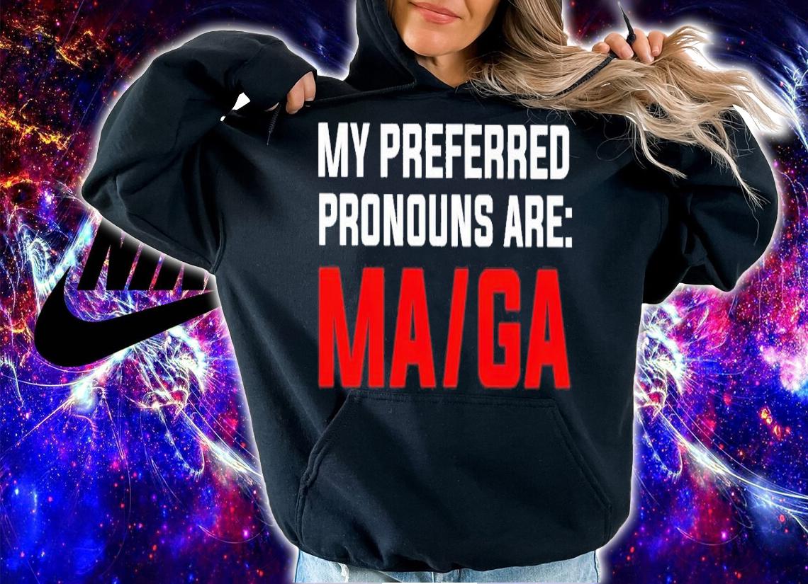 My preferred pronouns are maga shirt